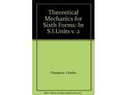 Theoretical Mechanics for Sixth Forms In S.I.Units v. 2 [The Commonwealth and international library]