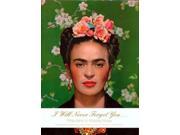 I Will Never Forget You ... Frida Kahlo to Nickolas Muray
