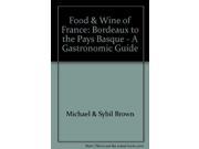 Food Wine of France Bordeaux to the Pays Basque A Gastronomic Guide