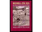 Bexhill on Sea in Old Photographs