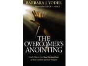 The Overcomer s Anointing God s Plan to Use Your Darkest Hour as Your Greatest Spiritual Weapon