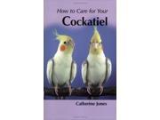 How to Care for Your Cockatiel your first...series