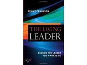 The Living Leader Become the leader you want to be