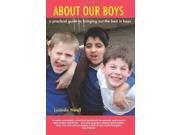 About Our Boys A Practical Guide to Bringing out the Best in Boys