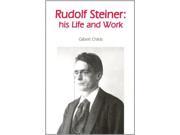 Rudolf Steiner His Life and Work Rudolf Steiner s Ideas in Practice