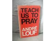 Teach Us to Pray Learning a Little About Prayer