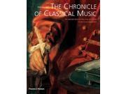 The Chronicle of Classical Music An Intimate Diary of the Lives and Music of the Great Composers