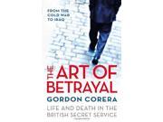 The Art of Betrayal Life and Death in the British Secret Service