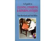 A Z Guide to Cleaning Conserving and Repairing Antiques Antiques Collecting