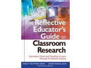 The Reflective Educator s Guide to Classroom Research Learning to Teach and Teaching to Learn Through Practitioner Inquiry