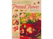 The Microwave Pressed Flower Manual New Techniques for Brilliant Pressed Flowers