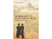 Married to Another Man Israel s Dilemma in Palestine