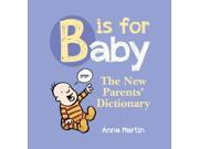 B is for Baby The New Parents Dictionary