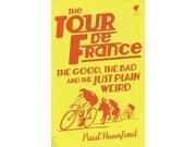 Tour De France The Good the Bad and the Just Plain Weird