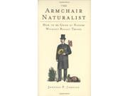 The Armchair Naturalist How to be Good at Nature without Really Trying