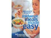 Midweek Meals Made Easy 365 Sensationally Simple Dishes to Cook When You Get Home Readers Digest