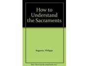 How to Understand the Sacraments