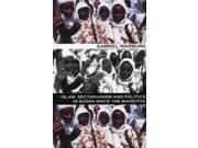 Islam Sectarianism and Politics in the Sudan since the Mahdiyya