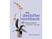 The Declutter Workbook 101 steps to transform your life 101 Feng Shui Steps to Transform Your Life