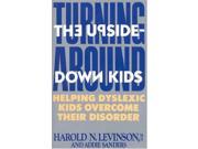Turning Around the Upside Down Kids Helping Dyslexic Kids Overcome Their Disorder