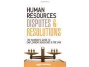 Human Resources Disputes and Resolutions The Manager s Guide to Employment Headaches and the Law