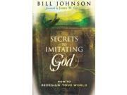 Secrets to Imitating God How to Redesign Your World