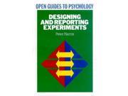 Designing and Reporting Experiments Open Guides to Psychology