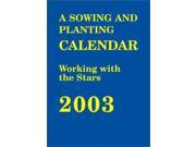 The Sowing and Planting Calendar 2003 Working with the Stars Sowing planting calendar
