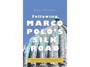 Following Marco Polo s Silk Road An enthralling story of travels through Turkey Syria Jordan Iran Pakistan China and Uzbekistan