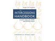 The Intercessions Handbook Creative Ideas for Public and Private Prayer