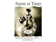 Friday at Three How a woman was raped and forgave