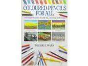 Coloured Pencils for All Comprehensive Guide to Drawing in Colour
