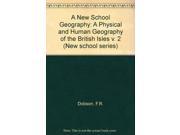 A New School Geography A Physical and Human Geography of the British Isles v. 2 New school series