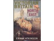 Victorian Britain The North East