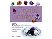 Crystal Energy 150 Ways to Bring Success Love Health and Harmony into Your Life