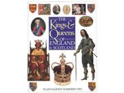 The Kings and Queens of England and Scotland An Illustrated History of Britain s Royal Heritage