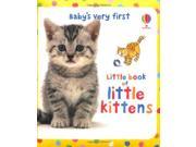Little Book of Little Kittens Baby s Very First Books