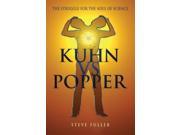 Kuhn Vs.Popper The Struggle for the Soul of Science