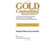 Gold Counselling A structured psychotherapeutic approach to the mapping and re aligning of belief systems Second Edition