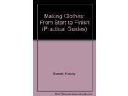 Making Clothes From Start to Finish Practical Guides