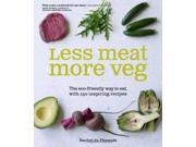 Less Meat More Veg The eco friendly way to eat with 150 inspiring recipes