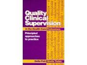 Quality Clinical Supervision in Health Care Principled Approaches to Practice 1e