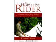 The Horseless Rider A Complete Guide to the Art of Riding Showing and Enjoying Other People s Horses