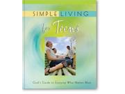 Simple Living for Teens God s Guide to Enjoying What Matters Most