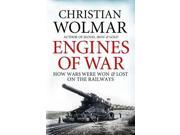 Engines of War How Wars Were Won and Lost on the Railways