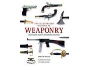 The Illustrated History of Weaponry from Flint Axes to Automatic Weapons