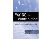 Paying for Contribution Real Performance Related Pay Strategies for the Next Millenium