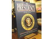 The Presidency A History of the Office of the President of the United States from 1789 to the Present