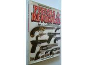 The Illustrated Encyclopaedia of Pistols and Revolvers An Illustrated History of Hand Guns from the Sixteenth Century to the Present Day