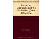 Alexander Mackenzie and the North West Great Travellers